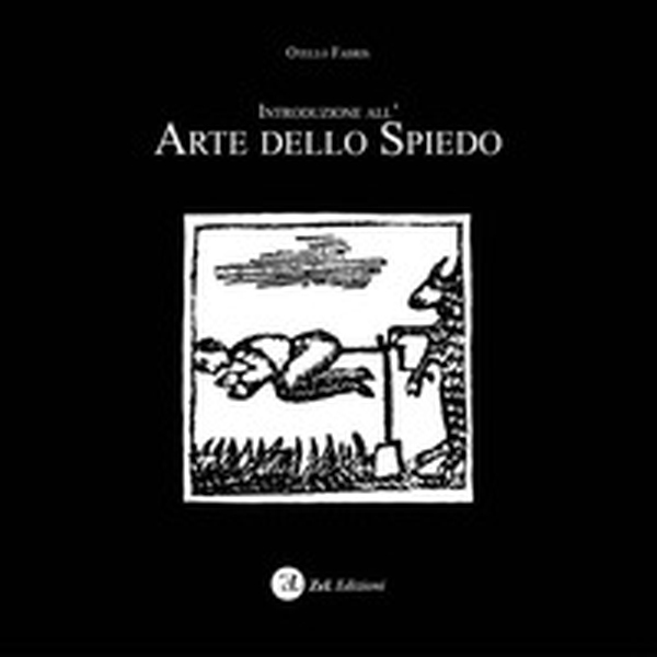 Introduzione all'arte dello spiedo - Librerie.coop Introduzione all'arte dello spiedo - Librerie.coop