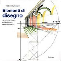 Elementi di disegno. 12 lezioni di disegno dell'architettura. Ediz. italiana e inglese - Librerie.coop