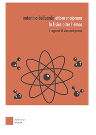 Ettore Majorana: la fisica oltre l'etnos. I ragazzi di via Panisperna - Librerie.coop