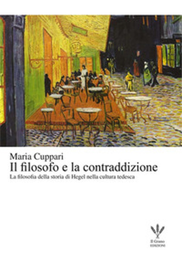 Il filosofo e la contraddizione. La filosofia della storia di Hegel nella cultura tedesca - Librerie.coop Il filosofo e la contraddizione. La filosofia della storia di Hegel nella cultura tedesca - Librerie.coop