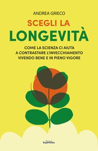 Scegli la longevità. Come la scienza ci aiuta a contrastare l'invecchiamento vivendo bene e in pieno vigore - Librerie.coop Scegli la longevità. Come la scienza ci aiuta a contrastare l'invecchiamento vivendo bene e in pieno vigore - Librerie.coop