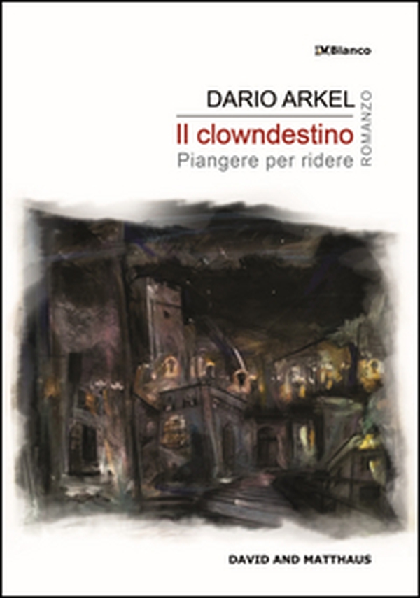Il clowndestino. Piangere per ridere - Librerie.coop Il clowndestino. Piangere per ridere - Librerie.coop