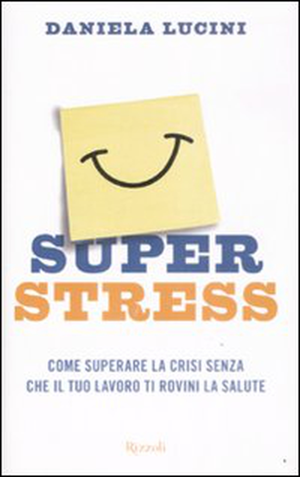 Superstress. Come superare la crisi senza che il tuo lavoro ti rovini la salute - Librerie.coop Superstress. Come superare la crisi senza che il tuo lavoro ti rovini la salute - Librerie.coop