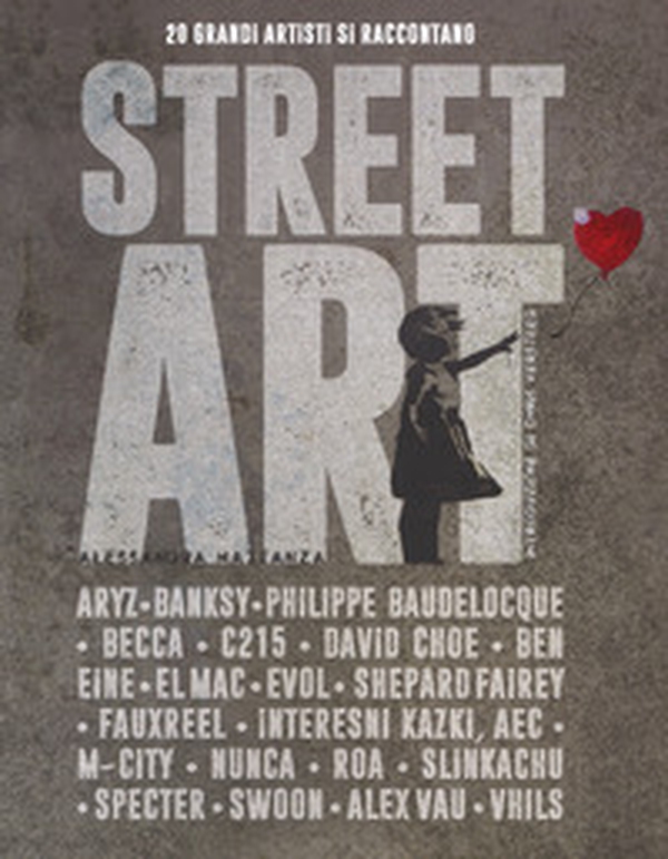 Street art. 20 grandi artisti si raccontano - Librerie.coop Street art. 20 grandi artisti si raccontano - Librerie.coop