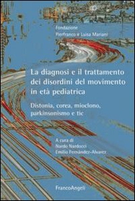 La diagnosi e il trattamento dei disordini del movimento in età pediatrica. Distonia, corea, mioclono, parkinsonismo e tic - Librerie.coop