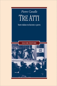 Tre atti. Teatro italiano tra fascismo e guerra - Librerie.coop Tre atti. Teatro italiano tra fascismo e guerra - Librerie.coop