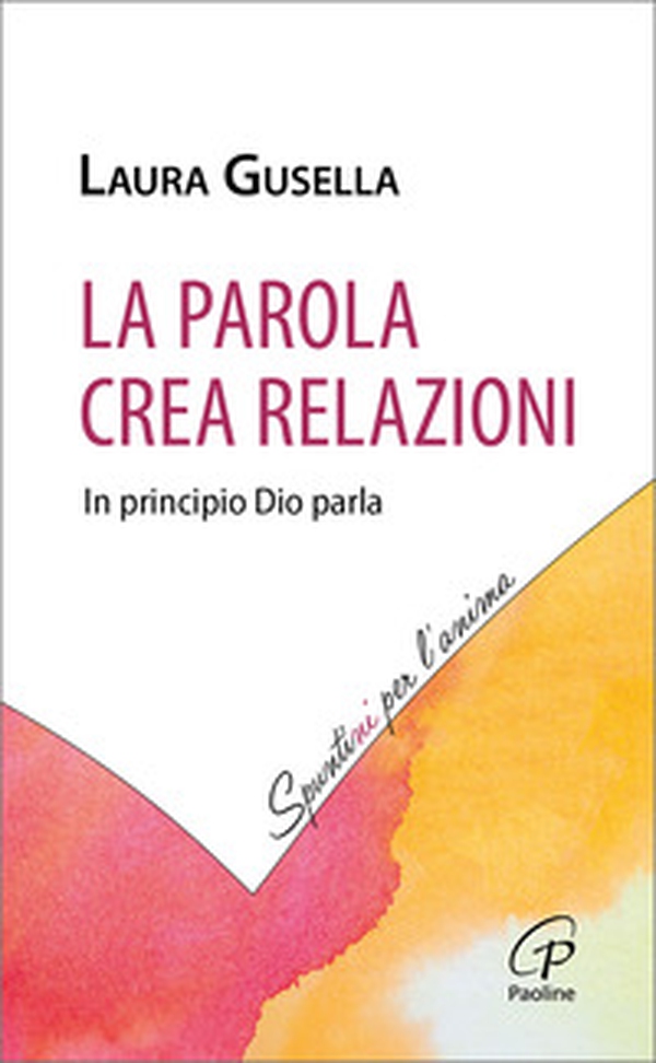 La Parola crea relazioni. In principio Dio parla - Librerie.coop La Parola crea relazioni. In principio Dio parla - Librerie.coop