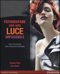 Fotografare con una luce impossibile. Dieci soluzioni per situazioni estreme - Librerie.coop