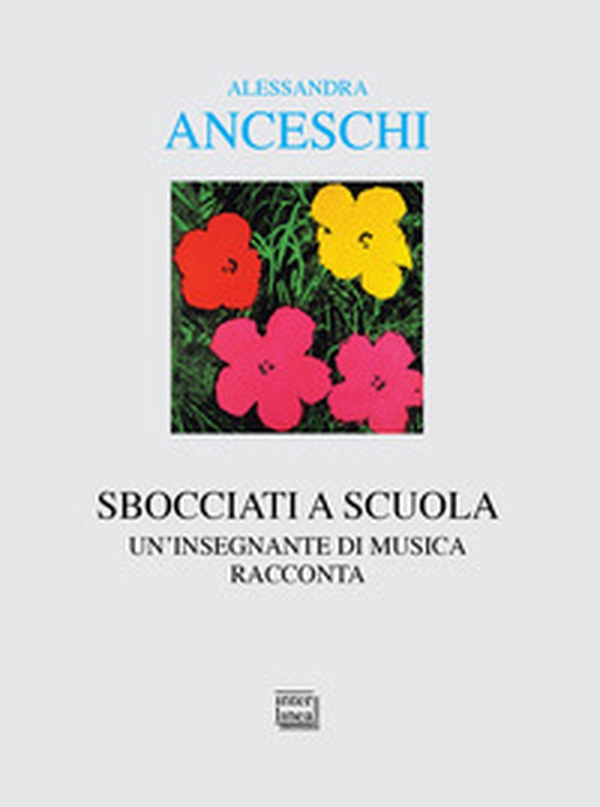 Sbocciati a scuola. Un'insegnante di musica racconta - Librerie.coop Sbocciati a scuola. Un'insegnante di musica racconta - Librerie.coop