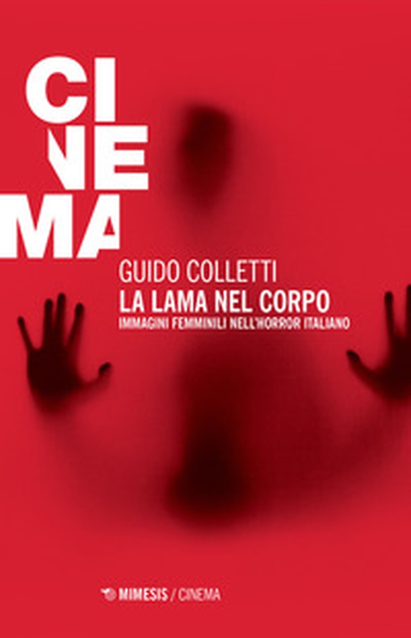 La lama nel corpo. Immagini femminili nell'horror italiano - Librerie.coop La lama nel corpo. Immagini femminili nell'horror italiano - Librerie.coop
