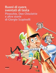 Buoni di cuore, sventati di testa. Pinocchio, Don Chisciotte e altre storie di Giorgio Scapinelli - Librerie.coop