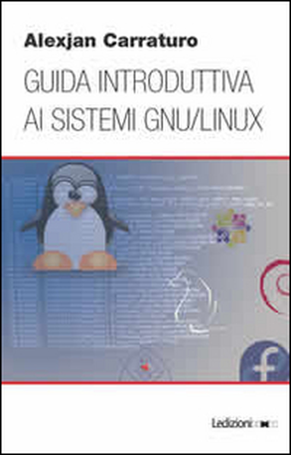 Guida introduttiva ai sistemi GNU/Linux - Librerie.coop Guida introduttiva ai sistemi GNU/Linux - Librerie.coop