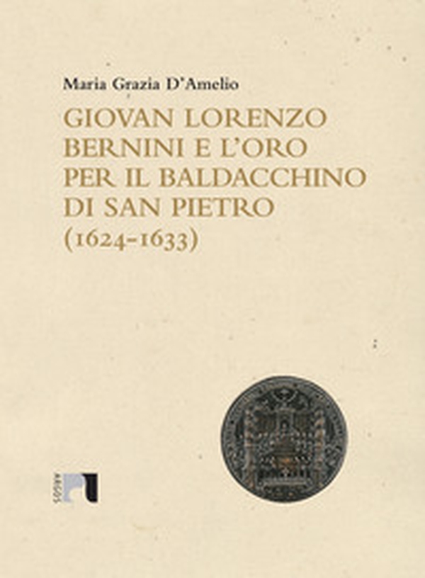 Giovan Lorenzo Bernini e l'oro per il baldacchino di San Pietro (1624-1633) - Librerie.coop Giovan Lorenzo Bernini e l'oro per il baldacchino di San Pietro (1624-1633) - Librerie.coop