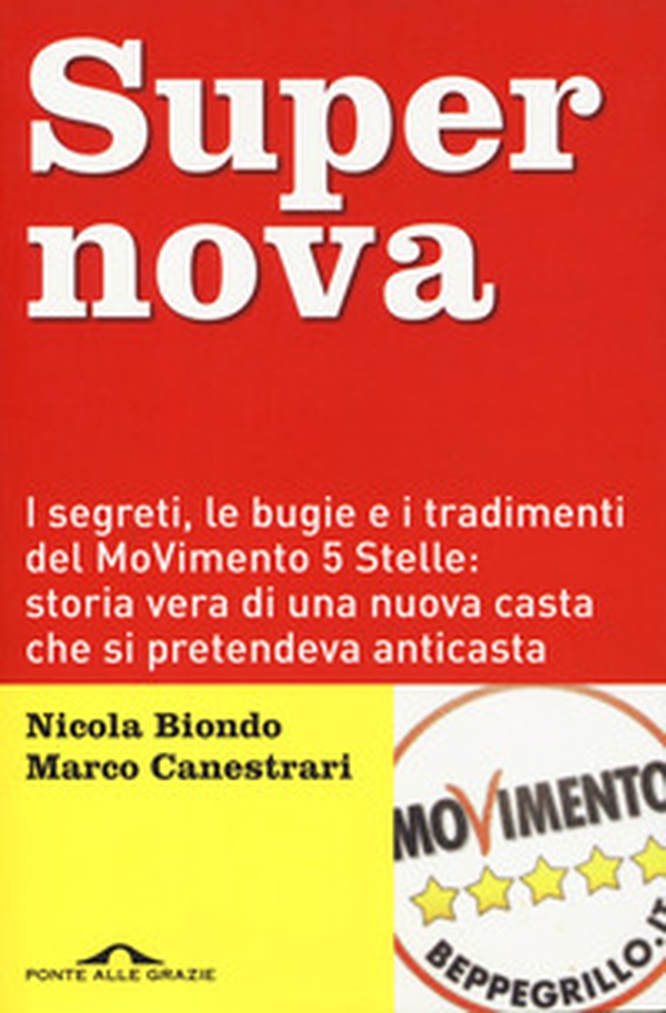 Supernova. I segreti, le bugie e i tradimenti del MoVimento 5 stelle: storia vera di una nuova casta che si pretendeva anticasta - Librerie.coop Supernova. I segreti, le bugie e i tradimenti del MoVimento 5 stelle: storia vera di una nuova casta che si pretendeva anticasta - Librerie.coop