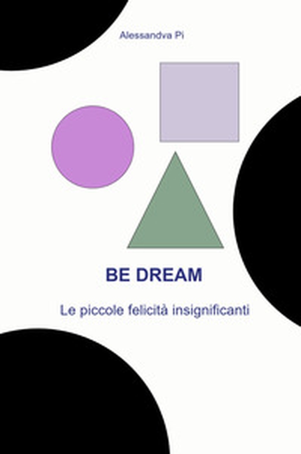 Be dream. Le piccole felicità insignificanti - Librerie.coop Be dream. Le piccole felicità insignificanti - Librerie.coop