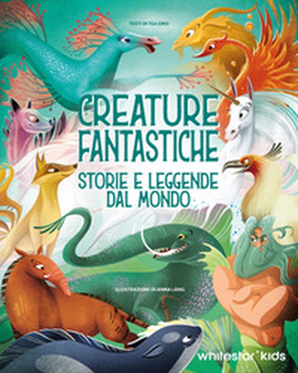 Creature fantastiche. Storie e leggende dal mondo - Librerie.coop