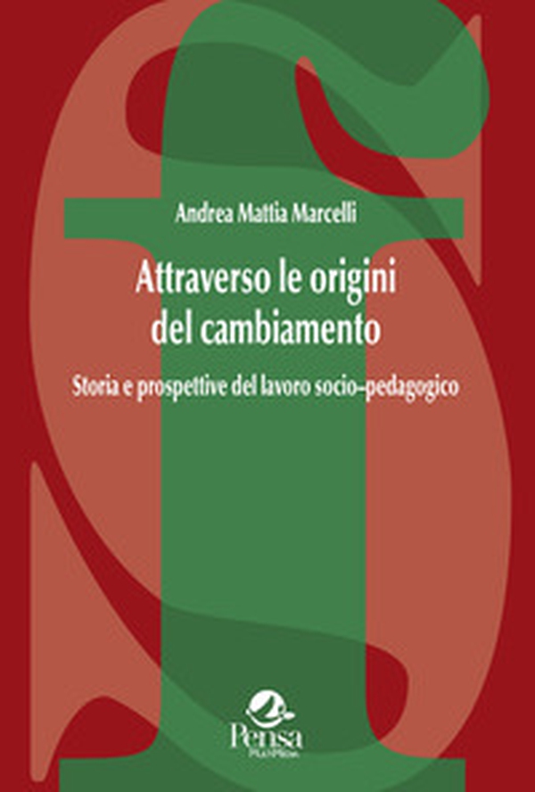 Attraverso le origini del cambiamento. Storia e prospettive del lavoro socio-pedagogico - Librerie.coop Attraverso le origini del cambiamento. Storia e prospettive del lavoro socio-pedagogico - Librerie.coop
