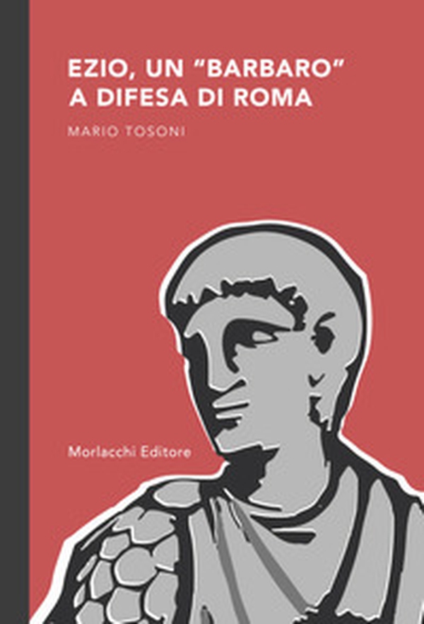 Ezio, un «barbaro» a difesa di Roma - Librerie.coop Ezio, un «barbaro» a difesa di Roma - Librerie.coop