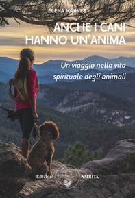 Anche i cani hanno un'anima. Un viaggio nella vita spirituale degli animali - Librerie.coop