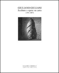 Giuliano Giuliani. Sculture e opere su carta 1991-2007 - Librerie.coop
