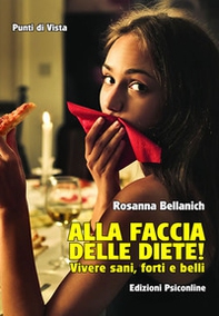 Alla faccia delle diete! Vivere sani, forti e belli - Librerie.coop