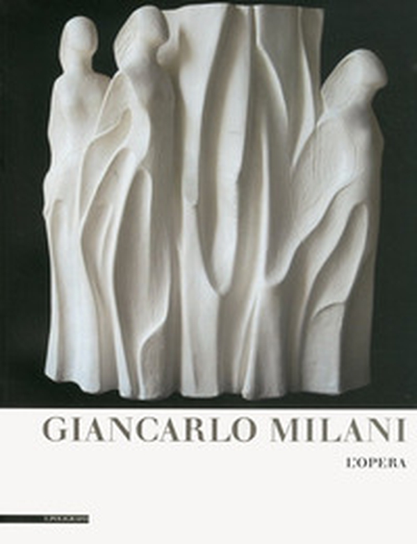 Giancarlo Milani. L'opera - Librerie.coop Giancarlo Milani. L'opera - Librerie.coop