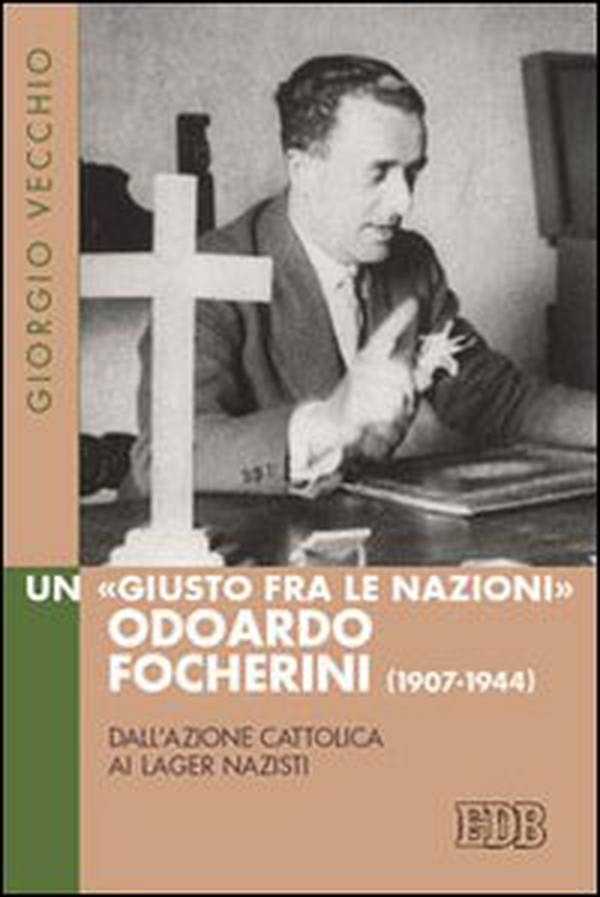 Un «Giusto fra le Nazioni» Odoardi Focherini (1907-1944). Dall'Azione Cattolica ai lager nazisti - Librerie.coop Un «Giusto fra le Nazioni» Odoardi Focherini (1907-1944). Dall'Azione Cattolica ai lager nazisti - Librerie.coop