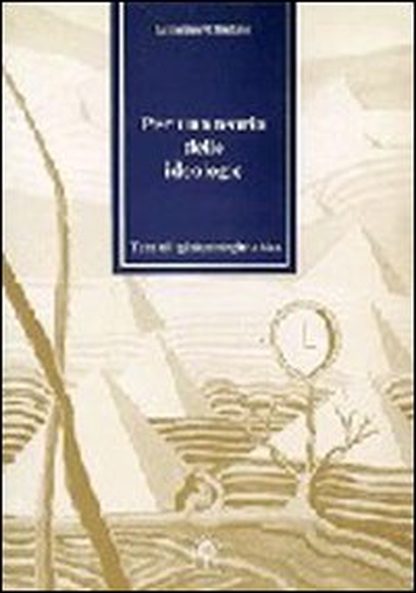 Per una teoria delle ideologie. Temi di epistemologia critica - Librerie.coop Per una teoria delle ideologie. Temi di epistemologia critica - Librerie.coop