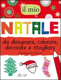 Il mio Natale da disegnare, colorare, decorare e ritagliare - Librerie.coop