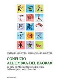 Confucio all'ombra del baobab. La Cina in Africa attraverso il prisma della cooperazione educativa - Librerie.coop