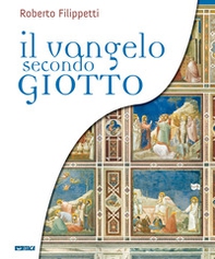 Il vangelo secondo Giotto. La vita di Gesù raccontata ai ragazzi attraverso gli affreschi della Cappella degli Scrovegni - Librerie.coop
