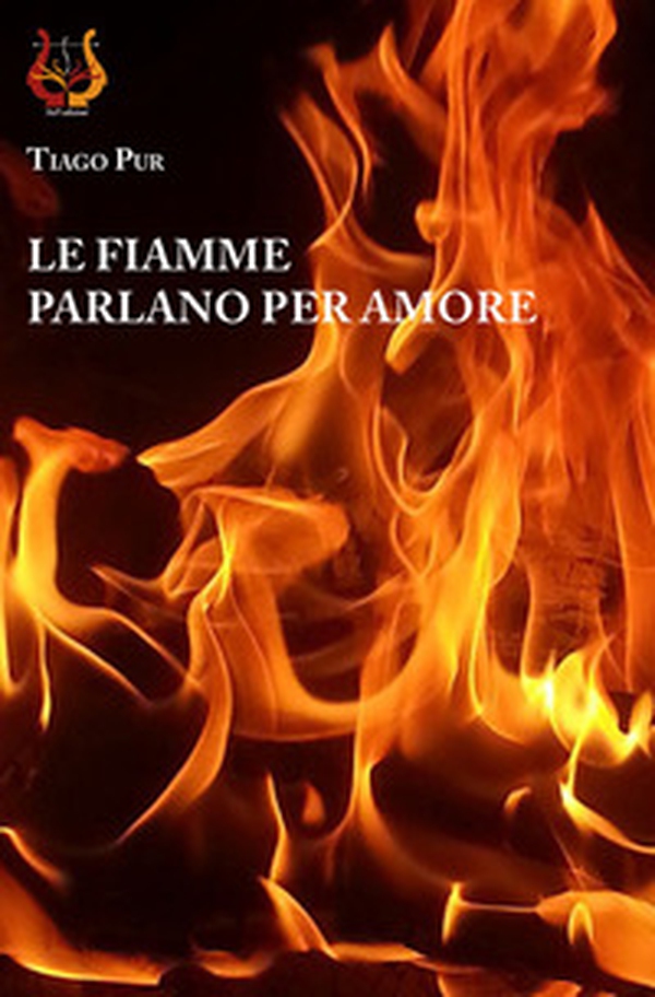 Le fiamme parlano per amore - Librerie.coop Le fiamme parlano per amore - Librerie.coop