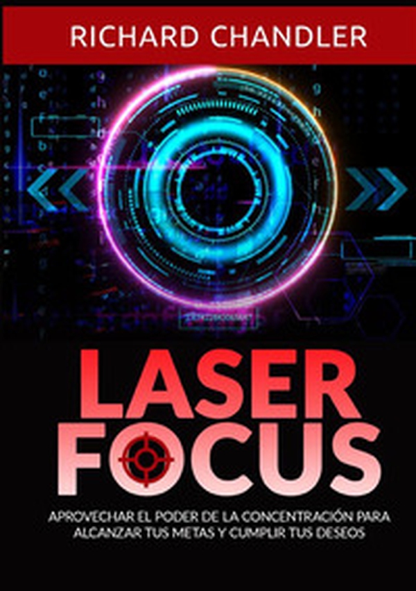 Laser Focus. Aprovechar el poder de la concentración para alcanzar tus metas y cumplir tus deseos - Librerie.coop Laser Focus. Aprovechar el poder de la concentración para alcanzar tus metas y cumplir tus deseos - Librerie.coop