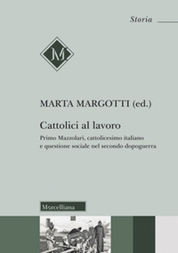 Cattolici al lavoro. Primo Mazzolari, cattolicesimo italiano e questione sociale nel secondo dopoguerra - Librerie.coop Cattolici al lavoro. Primo Mazzolari, cattolicesimo italiano e questione sociale nel secondo dopoguerra - Librerie.coop