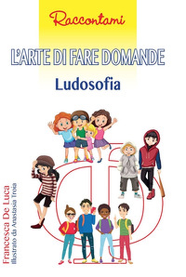 L'arte di fare domande. Ludosofia - Librerie.coop L'arte di fare domande. Ludosofia - Librerie.coop