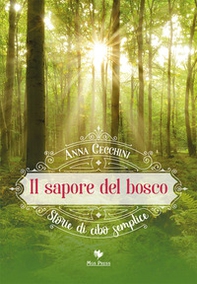 Il sapore del bosco. Storie di cibo semplice - Librerie.coop