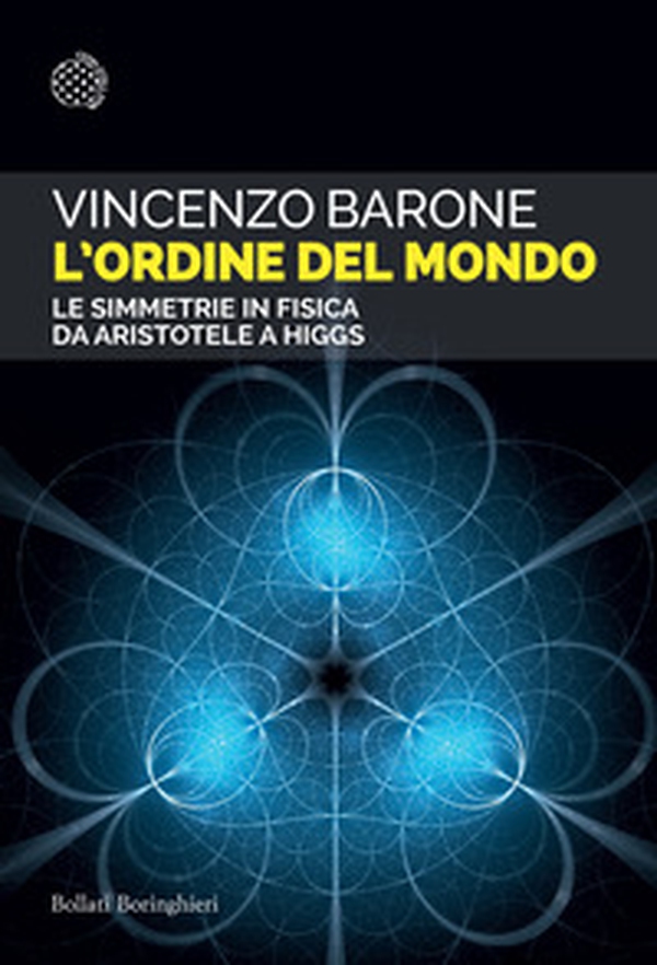 L'ordine del mondo. Le simmetrie in fisica da Aristotele a Higgs - Librerie.coop L'ordine del mondo. Le simmetrie in fisica da Aristotele a Higgs - Librerie.coop
