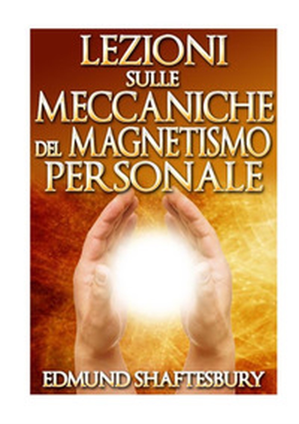 Lezioni sulle meccaniche del magnetismo personale - Librerie.coop Lezioni sulle meccaniche del magnetismo personale - Librerie.coop