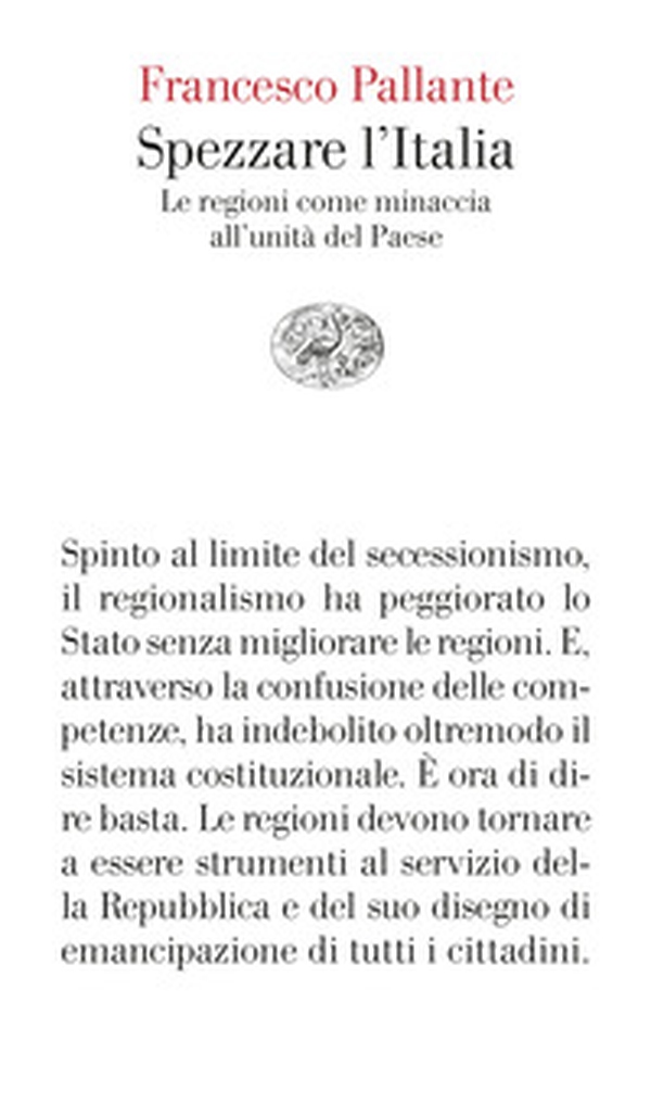 Spezzare l'Italia. Le regioni come minaccia all'unità del Paese - Librerie.coop Spezzare l'Italia. Le regioni come minaccia all'unità del Paese - Librerie.coop