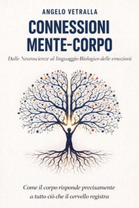 Connessioni mente-corpo. Dalle neuroscienze al linguaggio biologico delle emozioni - Librerie.coop