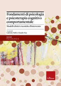 Fondamenti di psicologia e psicoterapia cognitivo comportamentale. Modelli clinici e tecniche d'intervento - Librerie.coop