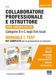 Collaboratore professionale e istruttore. Area amministrativa. Categorie B e C negli enti locali. Manuale e test. Kit completo per la preparazione al concorso - Librerie.coop