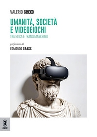 Umanità, società e videogiochi. Tra etica e transumanesimo - Librerie.coop