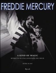 Freddie Mercury. A kind of magic. Ritratto di una leggenda del rock - Librerie.coop