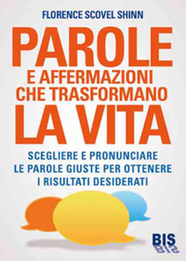 Parole e affermazioni che trasformano la vita. Scegliere e pronunciare le parole giuste per ottenere i risultati desiderati - Librerie.coop