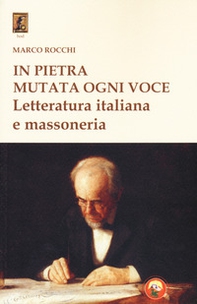 In pietra mutata ogni voce. Letteratura italiana e massoneria - Librerie.coop