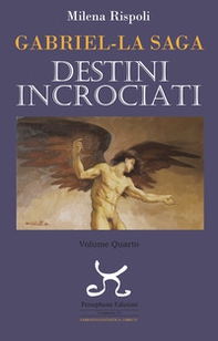 Destini incrociati. Gabriel. La saga - Vol. 4 - Librerie.coop
