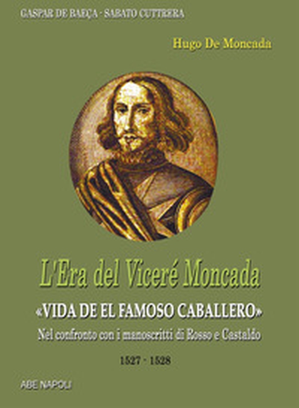 L'era del viceré Moncada: Hugo de Moncada (1527-1528). Asburgo di Spagna - Vol. 4 - Librerie.coop