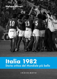 Italia 1982. Storia critica del Mondiale più bello - Librerie.coop