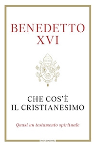 Che cos'è il cristianesimo. Quasi un testamento spirituale - Librerie.coop